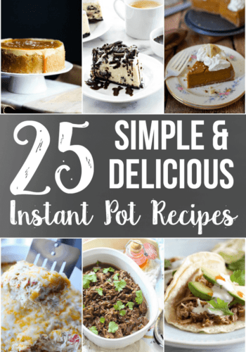 Collage for 25 Simple & Delicious Instant Pot Recipes